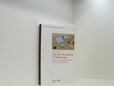 On the Threshold of Knowing: Lectures and Performances in Art and Academia (Tanz