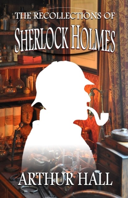 The Recollections of Sherlock Holmes by Arthur Hall (Paperback Book)