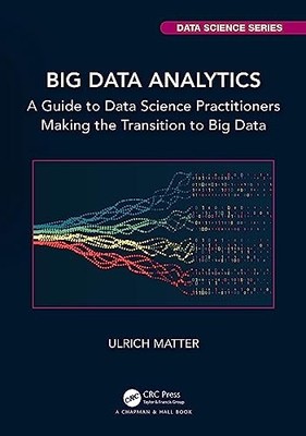 Big Data Analytics: A Guide to Data Science Practitioners Making the Transition