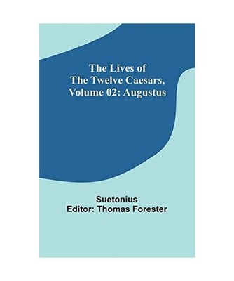 The Lives of the Twelve Caesars, Volume 02: Augustus: Augustus, Suetonius