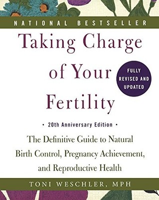Taking Charge of Your Fertility: The Definitive Guide to Natur .