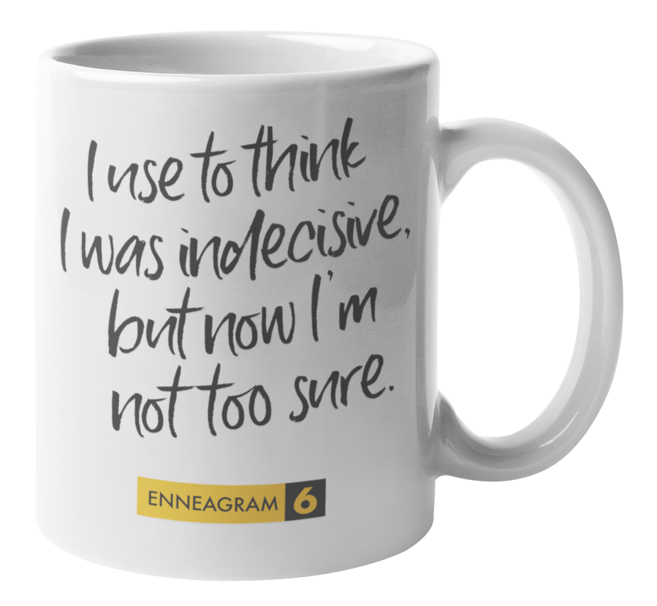 Enneagram Type 6, Coffee & Tea Mug: I was indecisive, now I'm not too sure.
