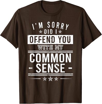 Im Sorry Did I Offend You With My Common Sense Comedy Unisex T-Shirt