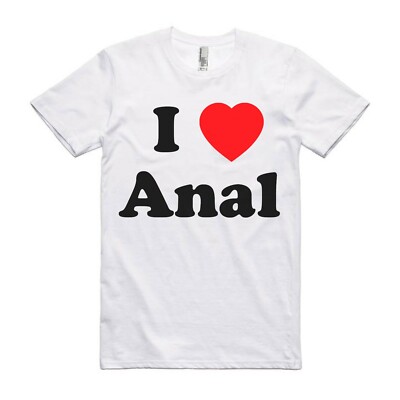 I Love Anal Funny T Shirt - Offensive 