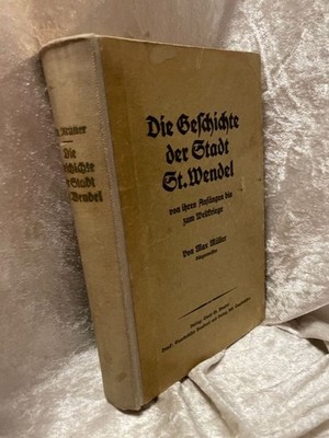 die geschichte der stadt st. wendel. von ihren anfängen bis zum weltkriege Mülle
