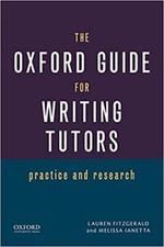 The Oxford Guide for Writing Tutors: Practice and Research by Lauren Fitzgerald