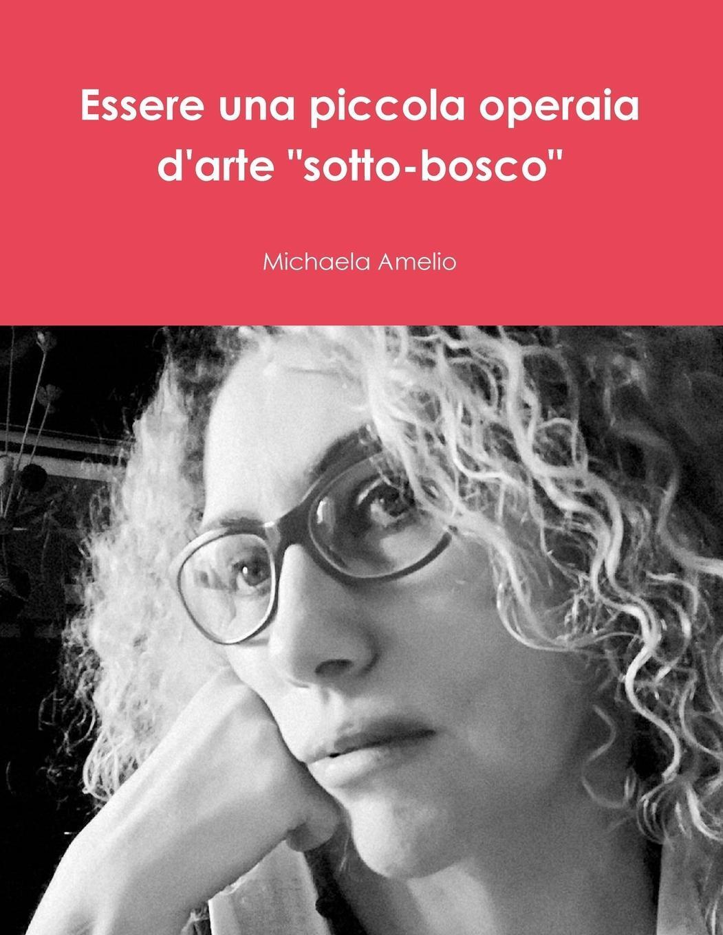 Thumbnail - Essere Una Piccola Operaia D'arte Sotto-bosco Michaela Amelio