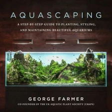 Aquascaping: A Step-by-Step Guide to Planting, Styling, and Maintaining Beautifu