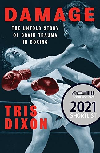 Damage: The Untold Story of Brain Trauma in Boxing (Shortlisted for the William