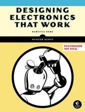 Designing Electronics That Work Hunter Scott