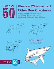 Draw 50 Sharks, Whales, and Other Sea Creatures: The Step-by-Step Way to Draw Gr