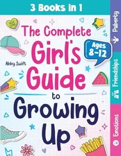 The Complete Girl's Guide to Growing Up..., Swift, Abby