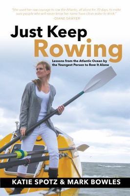 Just Keep Rowing: Lessons from the Atlantic Ocean by the Youngest Person to...