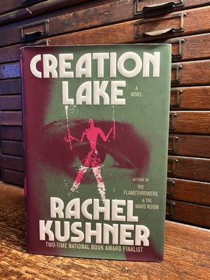 Creation Lake by Rachel Kushner - Signed 1st Edition - Hardcover Book - See Pic