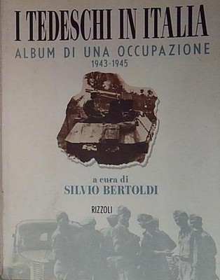 Bertoldi I TEDESCHI IN ITALIA 1943-1945 Rizzoli 1994