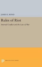 James E. Bond Rules of Riot (Hardback) Princeton Legacy Library