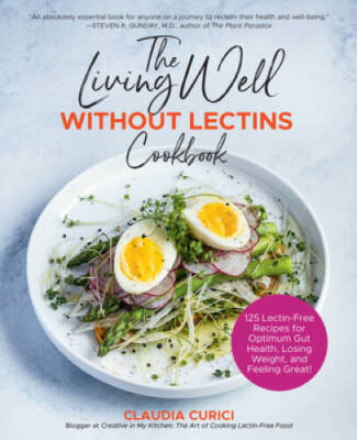 The Living Well Without Lectins Cookbook: 125 Lectin-Free Recipes for Opt - GOOD