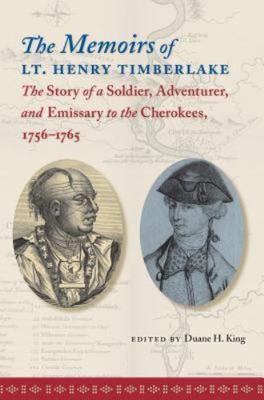 The Memoirs of Lt. Henry Timberlake: The Story of a Soldier, Adventurer, and Em