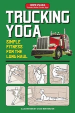 Trucking Yoga: Simple Fitness for the Long Haul by Hope Zvara (English) Paperbac