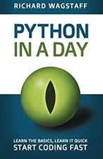 Python in a Day : Learn the Basics, Learn It Quick, Start Coding