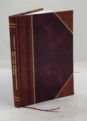 Catalogue of twenty-eight illuminated manuscripts and two illumi [Leather Bound]