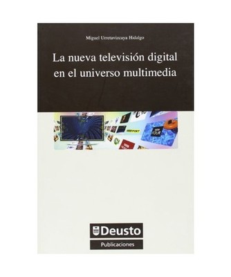 La nueva televisión digital en el universo multimedia, Miguel Urretavizcaya Hid