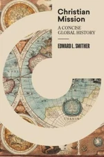 Christian Mission : A Concise, Global History, Hardcover by Smither, Edward L...