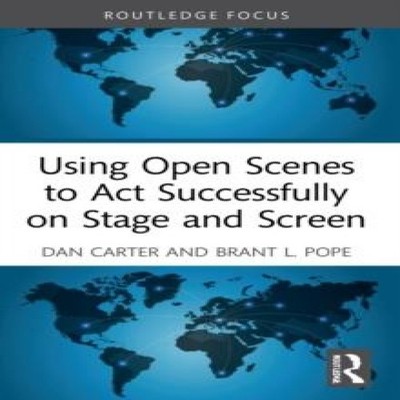 Using Open Scenes to Act Successfully on Stage and Screen Dan Car