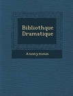 Biblioth Que Dramatique by Anonymous (Paperback / softback, 2012)