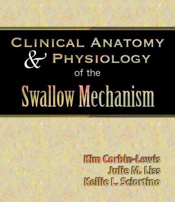 Clinical Anatomy & Physiology of the Swallow Mechanism, Corbin-Lewis, Kim,Liss,