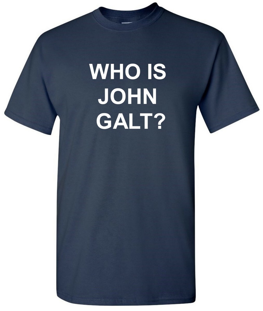 Who Is John Galt? Libertarian Tshirt Who Is John Galt? Libertarian Tshirt