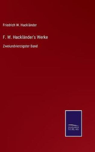 F. W. Hackländer's Werke: Zweiundvierzigster Band [german]