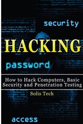 Hacking: How to Hack Computers, Basic Security and Penetration Testing by Tec...