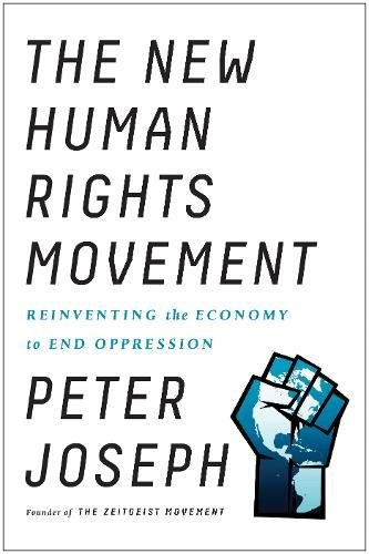The New Human Rights Movement: Reinventing the Economy to... - Joseph, Peter