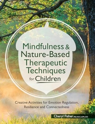 Mindfulness & Nature-Based Therapeutic Techniques for Children: Creative Act...