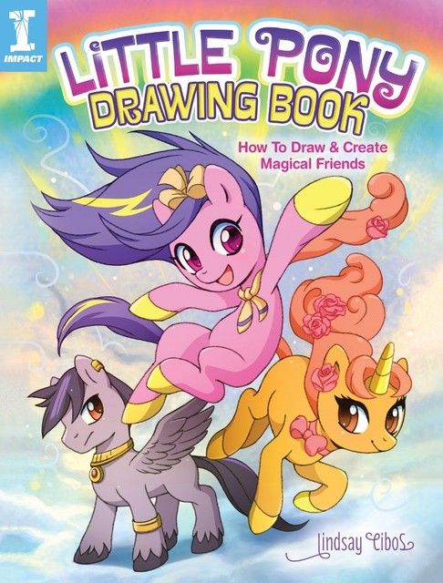 Little Pony Drawing Book How To Draw And Create Magical Friends By Lindsay Cibos 2015 Trade Paperback For Sale Online Ebay