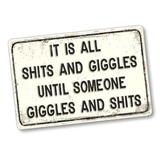 It's All Sh**s and Giggles Until Someone Giggles 8x12 Aluminum Novelty Sign