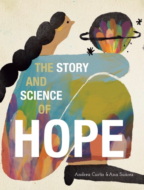 The Story and Science of Hope by Andrea Curtis HARDBACK 9781773067315