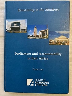 Remaining In The Shadows: Parliament  And Accountability in East Africa T. Lissu