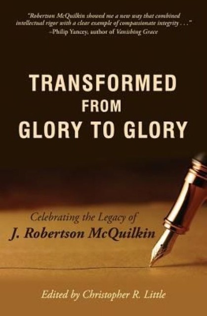 Transformed from Glory to Glory : Celebrating the Legacy of J. Robertson ...