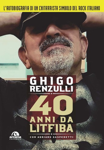 9788892771154 40 anni da Litfiba - Ghigo Renzulli,Alberto Pirelli,Adriano Gasper