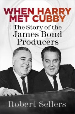 When Harry Met Cubby : The Story of the James Bond Producers Robe