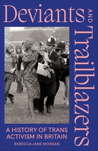Deviants and Trailblazers – A History of Trans Activism in Britain Morgan - Image 7