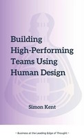 Building High-Performing Teams Using Human Design Simon R Kent Taschenbuch 2024