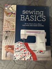 Sewing Basics : All You Need to Know about Machine and Hand Sewing by Sandra...
