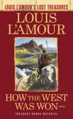 How the West Was Won (Louis L'Amour's Lost Treasures): A Novel - GOOD