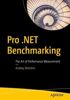 Pro .Net Benchmarking | The Art of Performance Measurement | Andrey Akinshin
