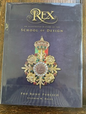 ''Rex An Illustrated History of the School of Design'' by Stephen W. Hales S1stEd