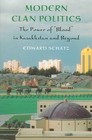 Modern Clan Politics: The Power of Blood in Kazakhstan and Beyond by Edward Schatz (Paperback, 2004)