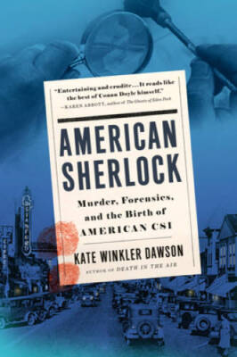 American Sherlock: Murder, Forensics, and the Birth of American CSI - GOOD